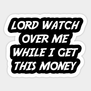 Lord Watch Over Me While I Get This Money Sticker